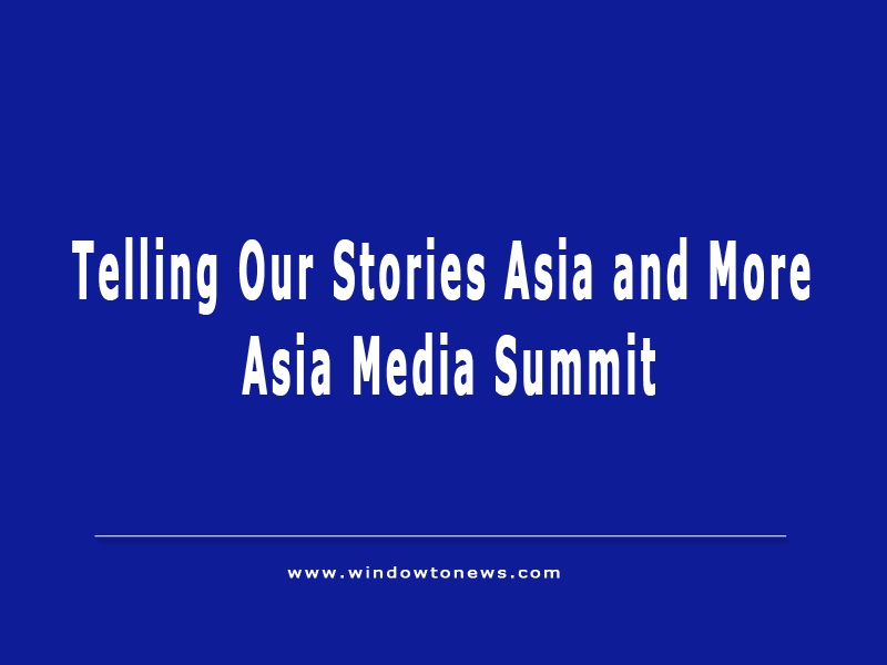 Telling Our Stories Asia and More - Asia Media Summit from May 10 