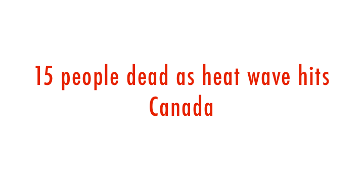  15 people dead as heat wave hits Canada 