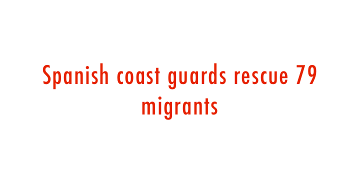  Spanish coast guards rescue 79 migrants 
