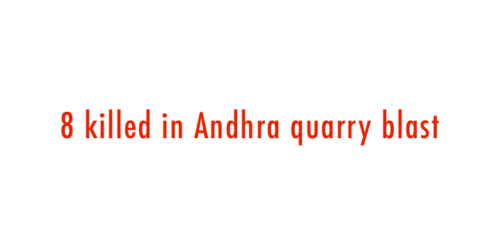  8 killed in Andhra quarry blast 