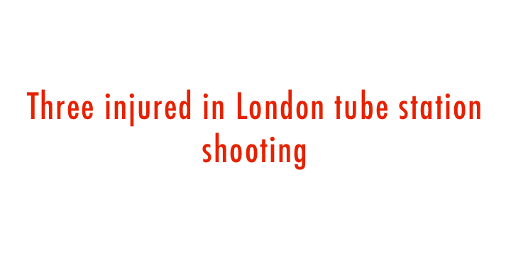  Three injured in London tube station shooting 